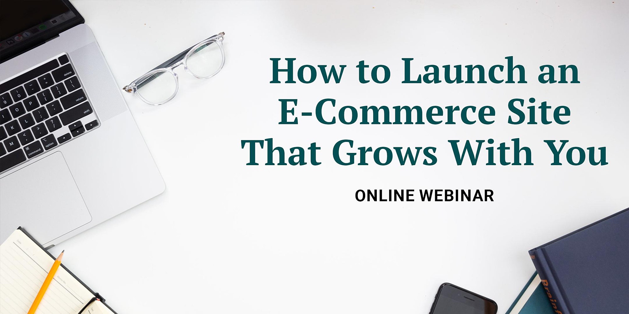 How to launch an e-commerce site that grows with you: Online webinar