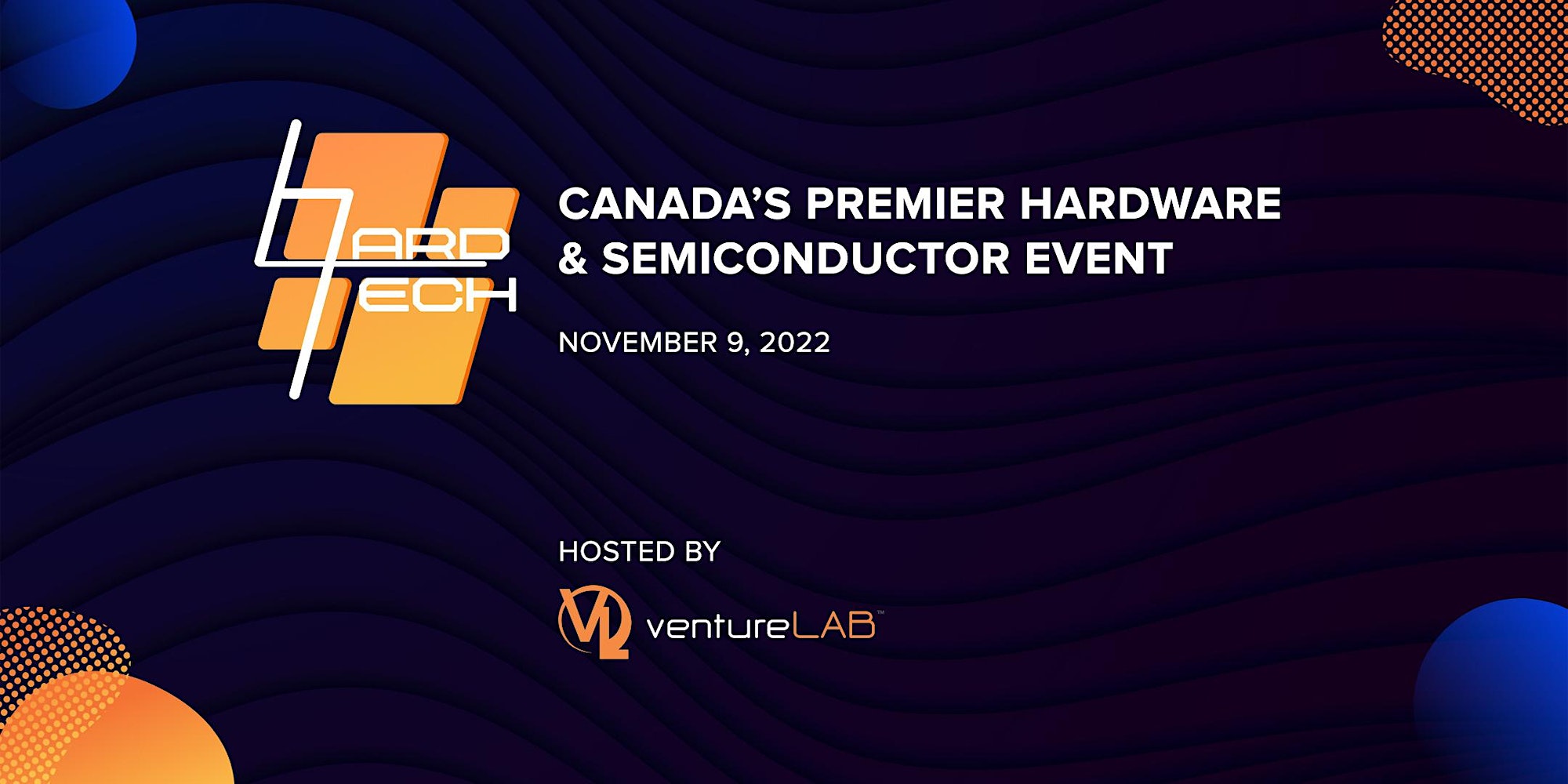 HARD TECH & Canada's premier hardware & semiconductor event. Hosted by ventureLAB. Nov. 9th, 2022.