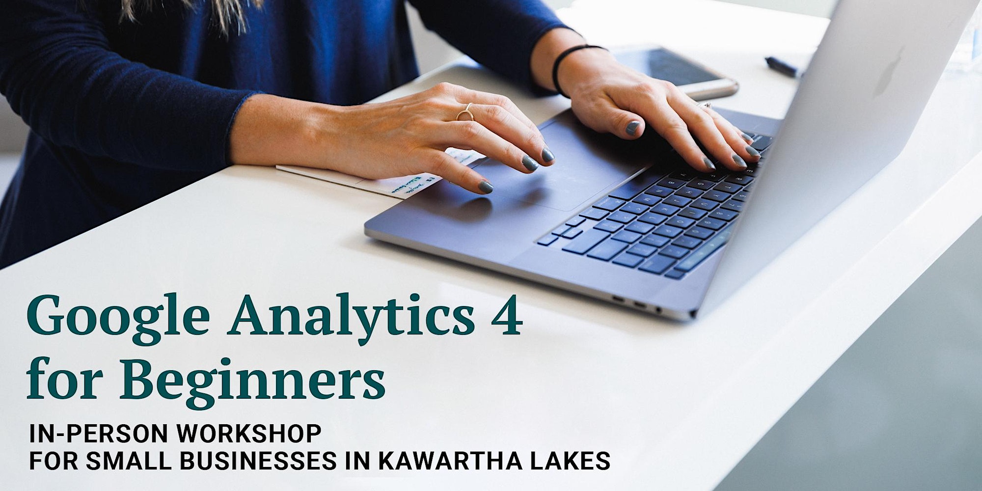 Google Analytics 4 for Beginners: In-person workshop for small businesses in Kawartha Lakes
